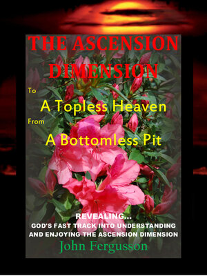 cover image of The Ascension Dimension: to a Topless Heaven from a  Bottomless Pit